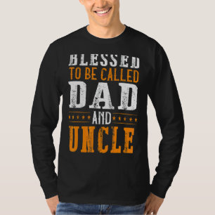 Mens Blessed To Be Called Dad And Uncle Fathers Da T-Shirt