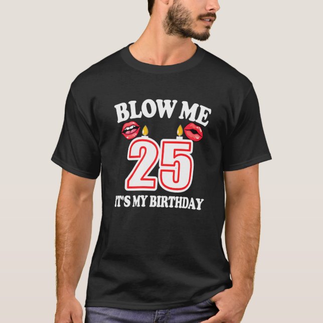 Mens Blow me It's my 25th Birthday Candle Joke 25  T-Shirt (Front)