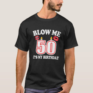 Mens Blow Me It's My 50Th Birthday Funny Candle Jo T-Shirt
