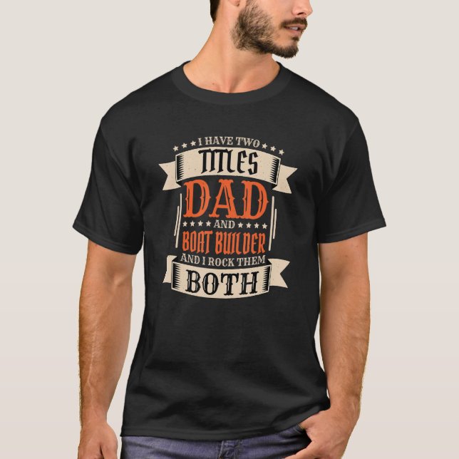 Mens Boat Builder Dad and Job Boat Builder Father  T-Shirt (Front)