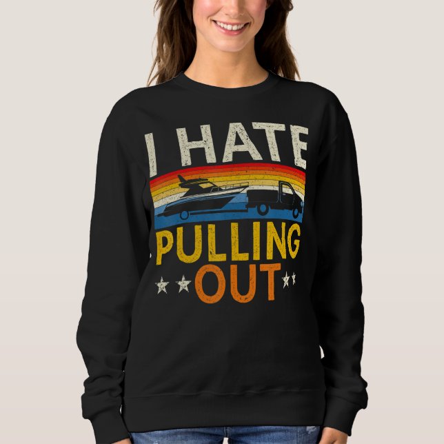 Mens Boating I Hate Pulling Out Boat Captain Sailo Sweatshirt (Front)