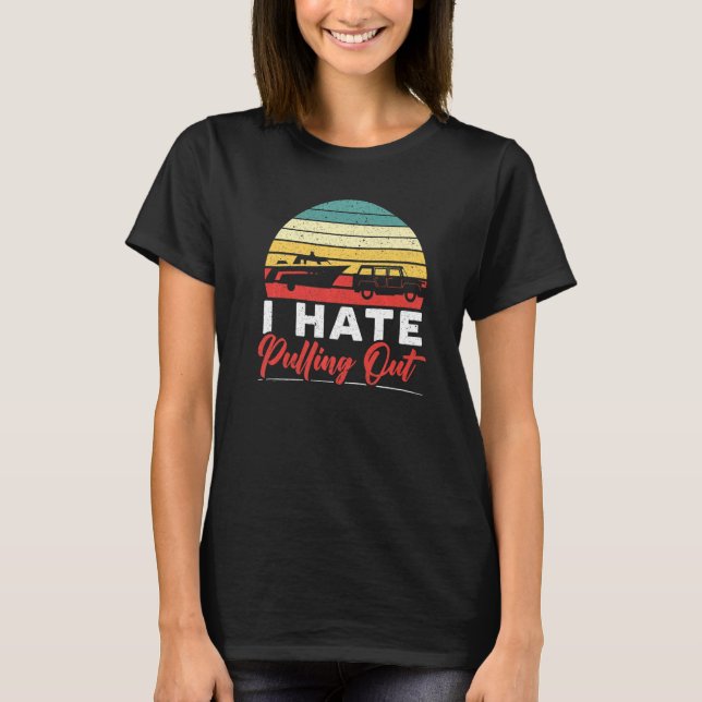 Mens Boating I Hate Pulling Out Boat Captain Sailo T-Shirt (Front)