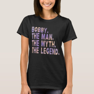 Mens Bobby The Man The Myth The Legend Fathers Day T-Shirt