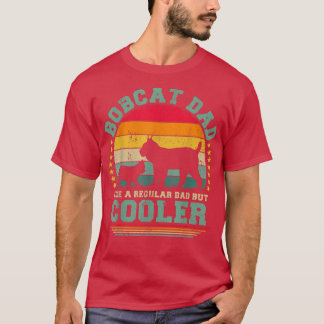 Mens Bobcat Dad Like A Regular Dad But Cooler Fath T-Shirt