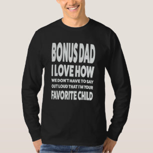 Mens bonus dad i love how we don t have stepdad T-Shirt