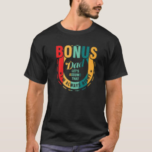 Mens bonus dad let's assume that I'm right family T-Shirt