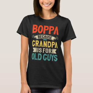 Mens Boppa Because Grandpa Is For Old Guys Father T-Shirt