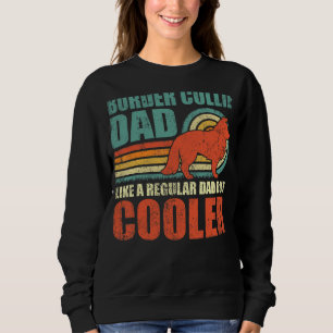 Mens Border Collie Dad Like A Regular Dad But Cool Sweatshirt