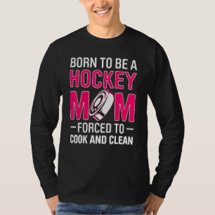 Mens Born To Be A Hockey Mum Forced To Cook And Cl T-Shirt