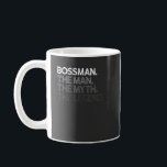 Mens Bossman Boss Gift Man Myth The Legend Coffee Mug<br><div class="desc">Mens Bossman Boss Gift Man Myth The Legend</div>