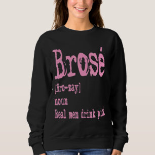 Mens Brose Real Men Drink Pink Rose Wine Sweatshirt