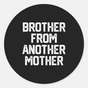 Mens Brother From Another Mother Funny Gag Quote J Classic Round Sticker