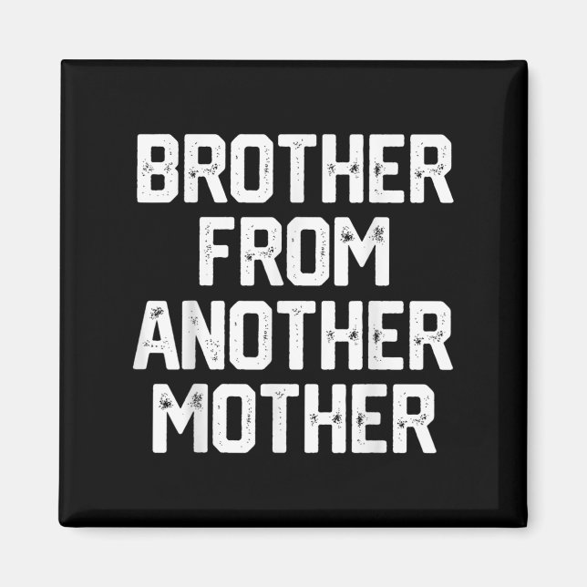 Mens Brother From Another Mother Funny Gag Quote J Magnet (Front)