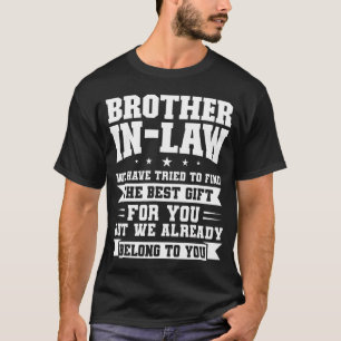Mens Brother In Law We Have Tried To Find Sister I T-Shirt