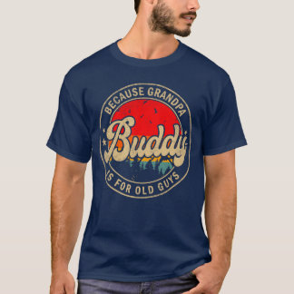 Mens Buddy Because Grandpa is for Old Guys for Bud T-Shirt
