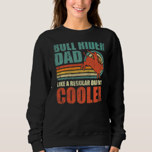 Mens Bull Riding Dad Like A Regular Dad But Cooler Sweatshirt