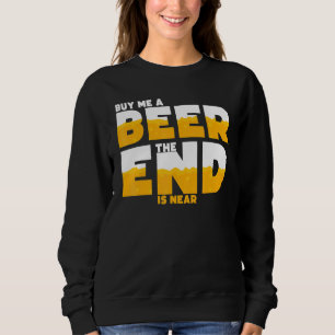 Mens Buy Me A Beer The End Is Near Bachelor Party Sweatshirt