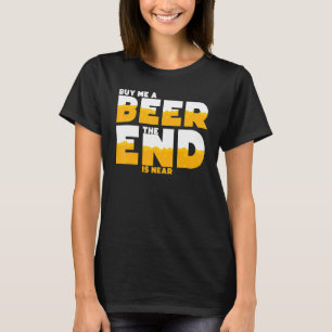 Mens Buy Me A Beer The End Is Near Bachelor Party T-Shirt