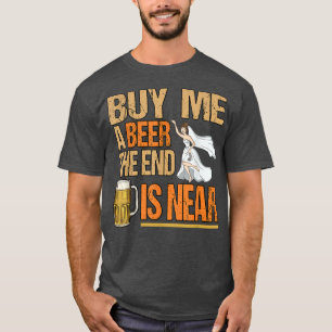 Mens Buy me a beer the end is near Groom  T-Shirt