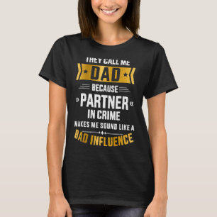 Mens Call Me Dad Partner In Crime Bad Influence Fo T-Shirt
