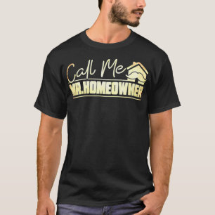 Mens Call Me Mr Homeowner Home Buyer Homeowner  T-Shirt