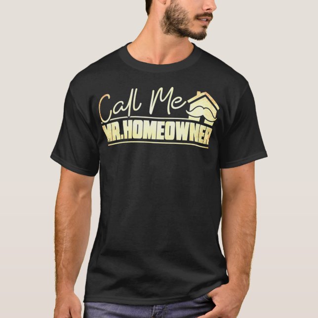 Mens Call Me Mr Homeowner Home Buyer Homeowner  T-Shirt (Front)