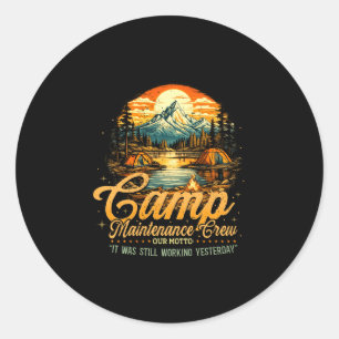 Mens camp maintenance crew was working yesterday classic round sticker