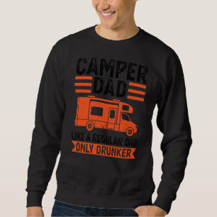 Mens Camper Dad Like A Regular Dad Only Drunker Ca Sweatshirt