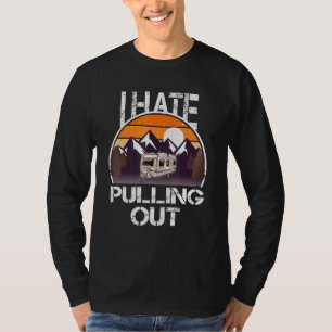 Mens Camping I Hate Pulling Out Retro Rv Travel Tr T-Shirt