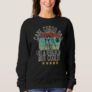 Mens Cane Corso Dad Like A Regular Dad But Cooler Sweatshirt