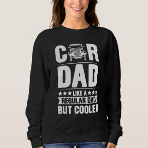 Mens Car Dad Like A Regular Dad But Cooler Fathers Sweatshirt