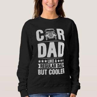Mens Car Dad Like A Regular Dad But Cooler Fathers Sweatshirt