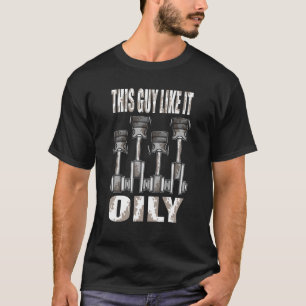 Mens Car Mechanical This Guy Like It Oily Car Mech T-Shirt