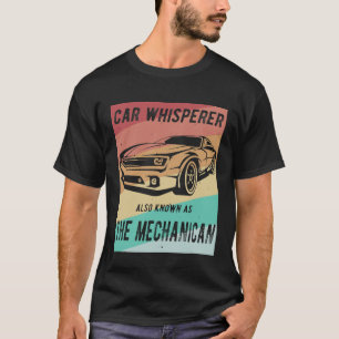 Mens Car Whisperer Also Known As The Mechanican Me T-Shirt