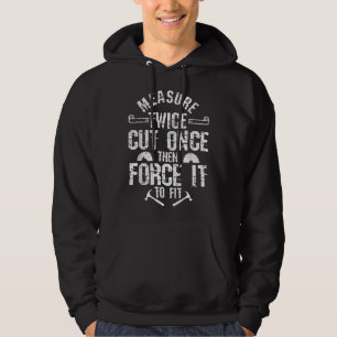 Mens Carpenter Woodworker Measure Twice Cut Once F Hoodie