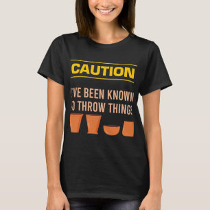 Mens Caution Ive Been Known To Throw Things Clay S T-Shirt