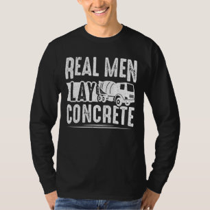 Mens Cement Worker Real Men Lay Concrete Finisher T-Shirt