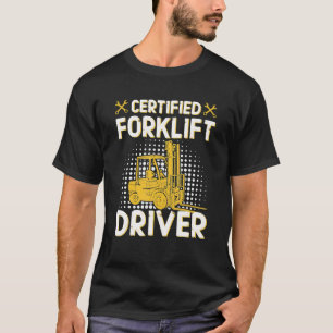 Mens Certified Forklift Driver Lift Truck Driver T-Shirt