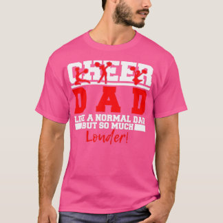 Mens Cheer Dad Like A Normal Dad But So Much Loude T-Shirt
