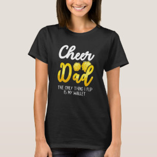Mens Cheer Dad The Only Thing That I Flip Is My Wa T-Shirt