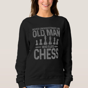 Mens Chess Player Never Underestimate An Old Man W Sweatshirt