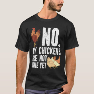 Mens Chicken Rooster No my chickens are not done T-Shirt