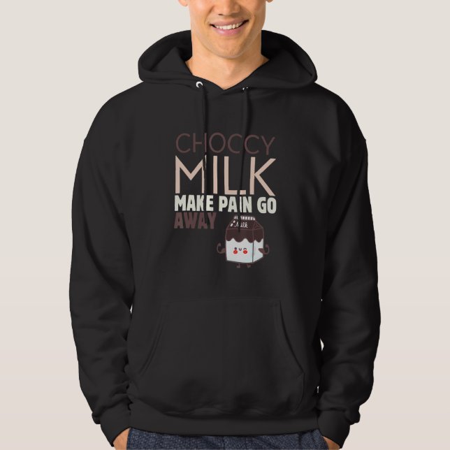 Mens Choccy Milk Make Pain Go Away Sweet Dairy Cho Hoodie (Front)