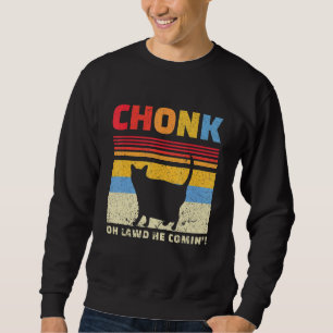 Mens Chonk Oh Lawd He Comin Fat Cat Fathers Day Fo Sweatshirt