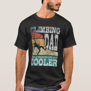 Mens Climbing Dad Like A Regular Dad But Cooler R T-Shirt