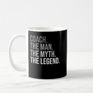 Mens Coach The Man The Myth The Legend Best Coach Coffee Mug