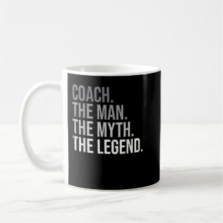 Mens Coach The Man The Myth The Legend Best Coach Coffee Mug