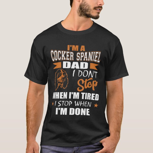 Mens Cocker Spaniel Dad Dont Stop Tired Stop When  T-Shirt (Front)