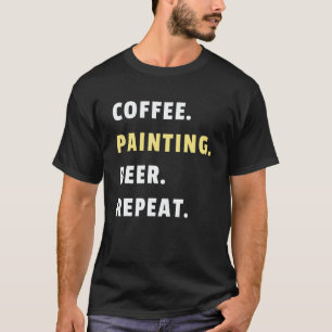 Mens Coffee Painting Beer Repeat House Paint Job P T-Shirt