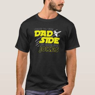 Mens Come To The Dad Side We Have Bad Jokes T-Shirt
